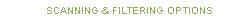 SCANNING & FILTERING OPTIONS